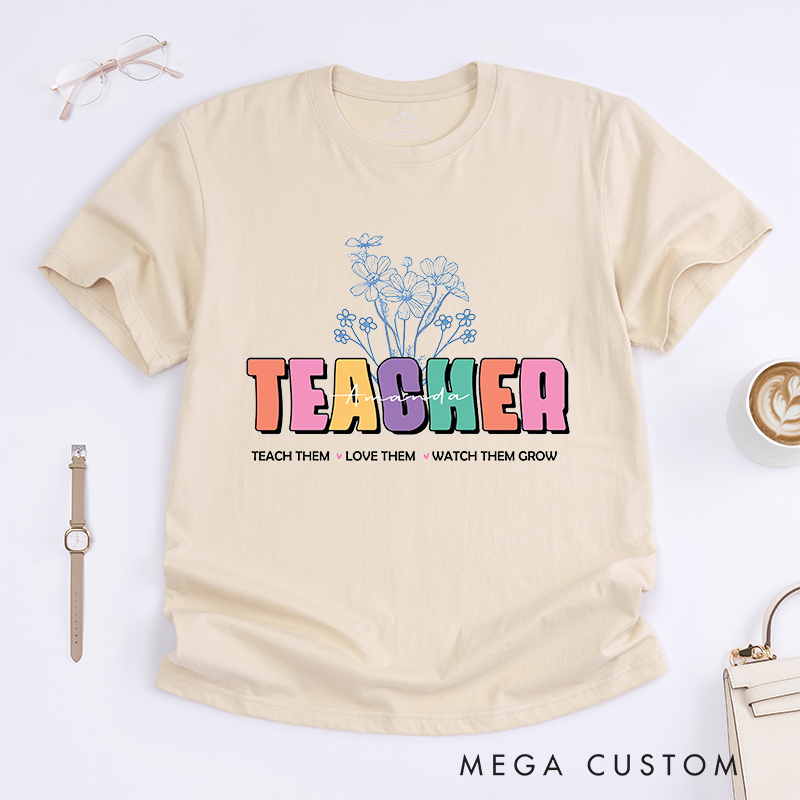 Personalized Teacher T-Shirts Teach Them Love Them Watch Them Grow Nurture Shirt Colorful Gift for Teachers