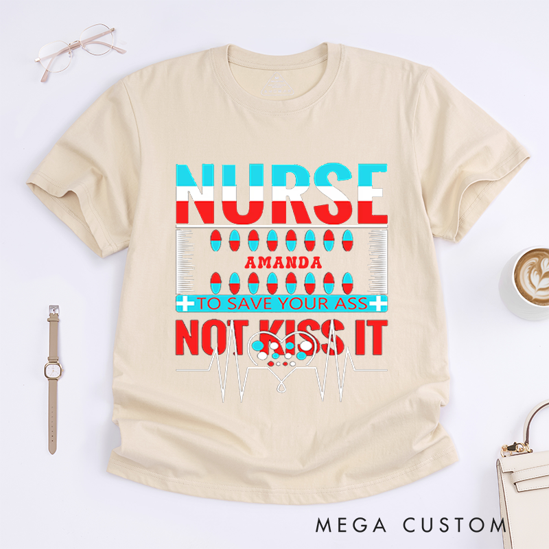 Personalized Nurse T-Shirts to Save Your Ass Not Kiss It Humorous Shirt Perfect Gift for Nurses