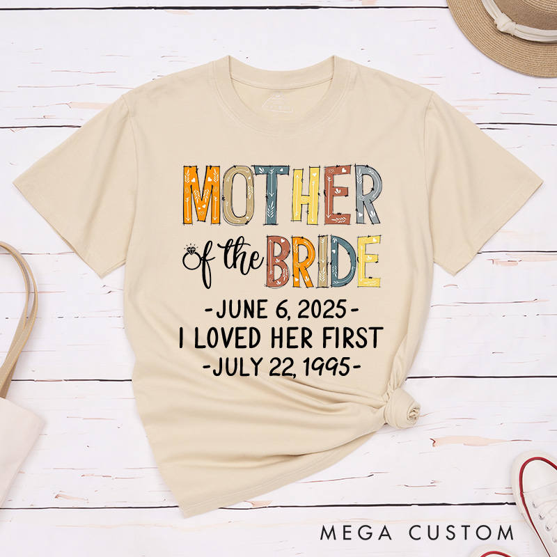 Personalized Rustic Mother of the Bride I Loved Her First Matching T-Shirt Mother of the Groom T-Shirt Wedding Day T-Shirt Bachelorette Party Gift