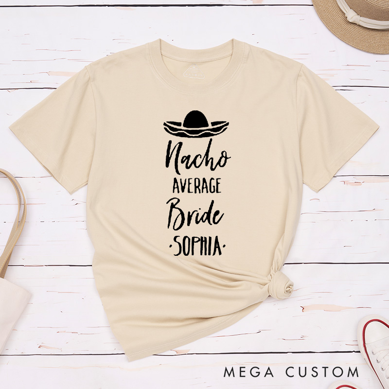 Personalized Nacho Average Bride Matching T-Shirt Bridesmaid T-Shirt Wedding T-Shirt Bachelorette Party Gift