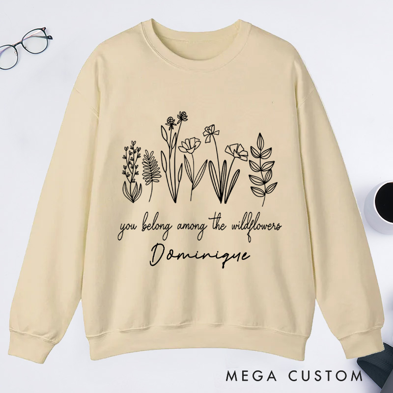 Personalized You Belong Among The Wildflowers Classic Sweatshirts Wildflower Sweatshirt with Name for Plant Lover Gift Gardening Gift Gardener Gift