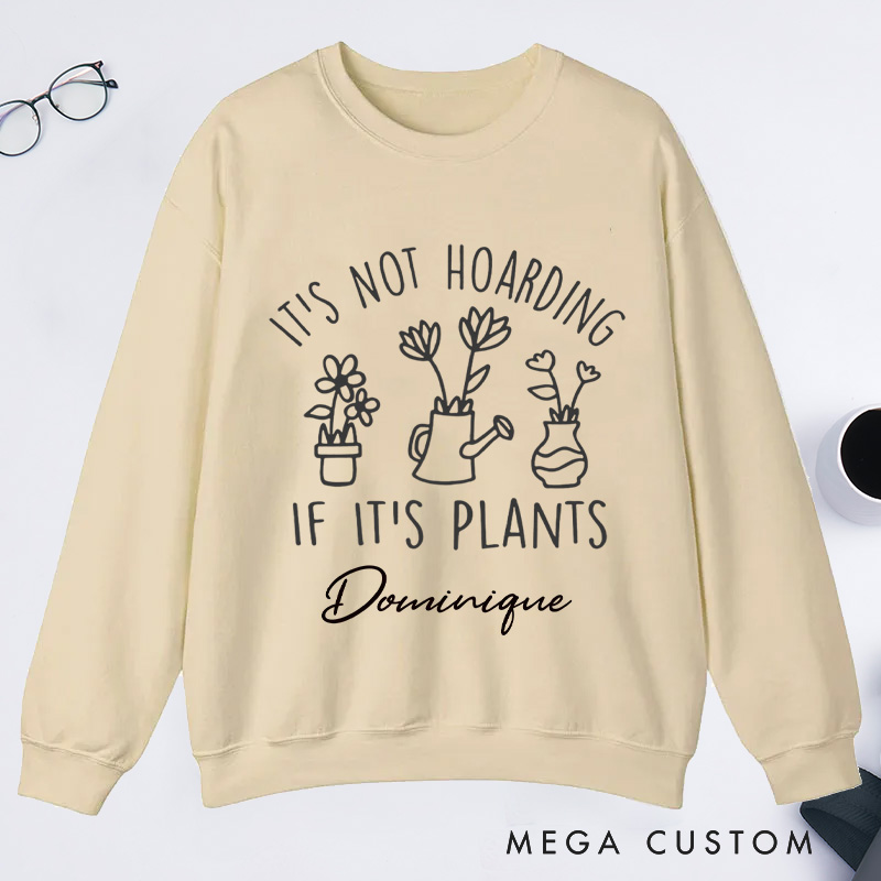 Personalized It's Not Hoarding If It's Plants Classic Sweatshirts Houseplants Sweatshirt with Name Plant Lover Gift Gardening Gift for Gardener