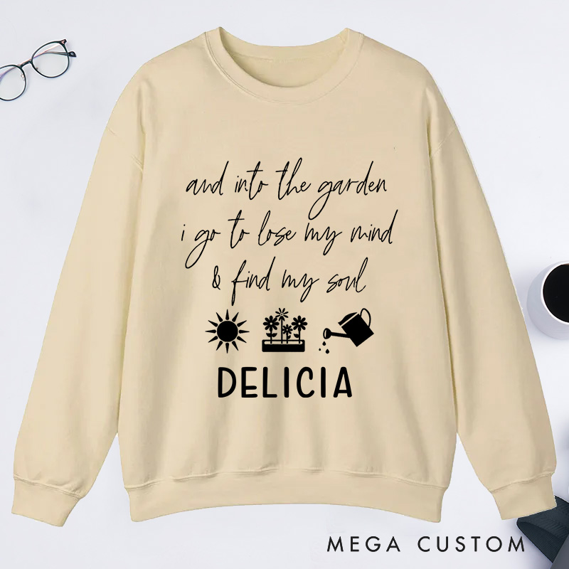 Personalized And Into The Garden I Go to My Mind And Find My Soul Classic Sweatshirts with Name Plant Lover Gift Gardening Gift for Gardener Gift