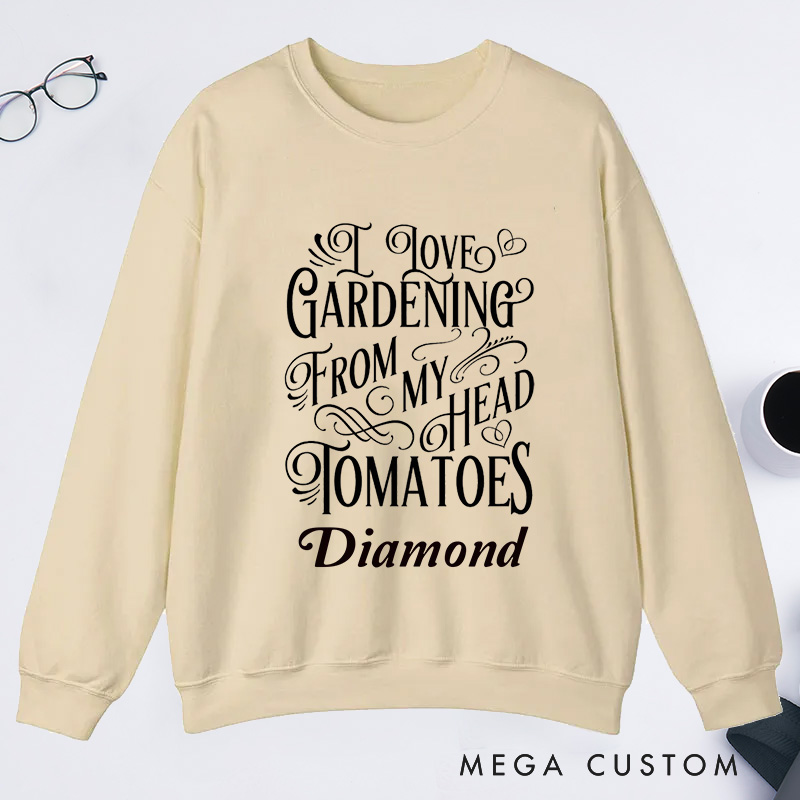 Personalized I Love Gardening From My Head Tomatoes Classic Sweatshirts Gardener Sweatshirt with Name Plant Lover Gift Gardening Lover Gift
