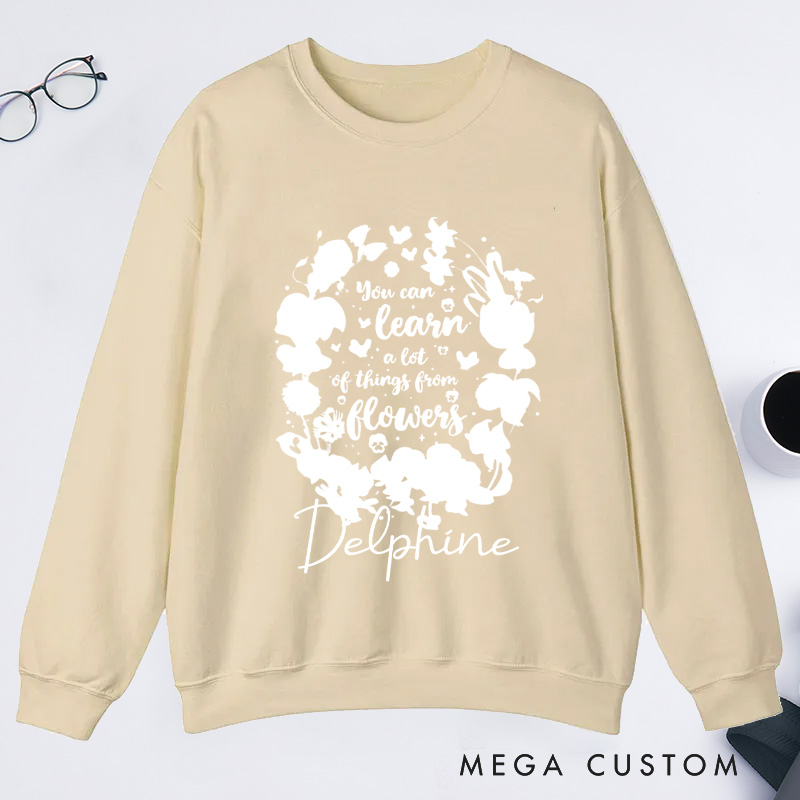 Personalized You Can Learn A Lot Of Things From Flowers Classic Sweatshirts Wildflowers Sweatshirt Plant Lover Gift Gardening Gifts
