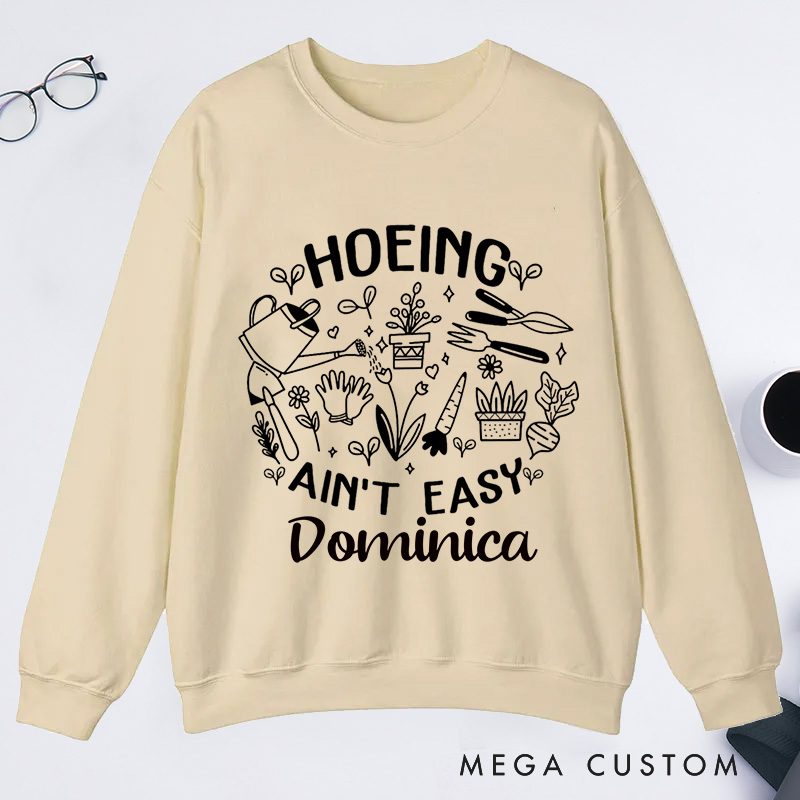 Personalized Hoeing Ain't Easy Classic Sweatshirts Gardening Sweatshirt Gift for Plant Lover Gift Gardening Lover Gift Gardener Gift