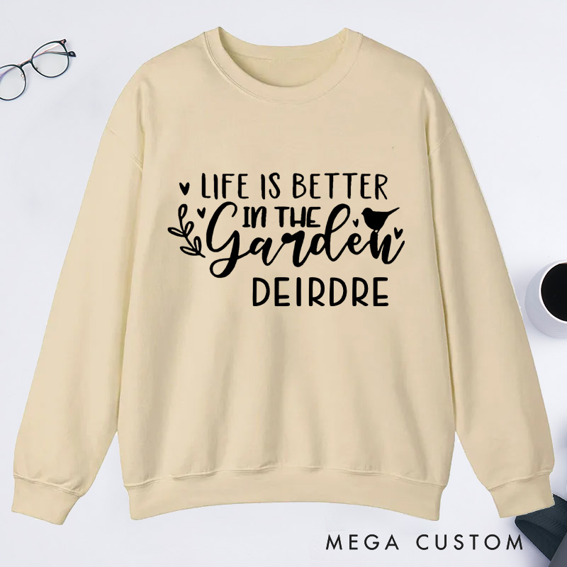 Personalized Life Is Better In the Garden Classic Sweatshirts Gardening Sweatshirt Gardener Sweatshirt with Name Plant Lover Gift Gardening Gift