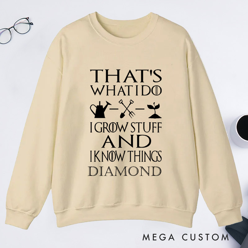 Personalized That's What I Do I Grow Stuff And I Know Things Classic Sweatshirts Gardener Sweatshirt with Name Plant Lover Gift Gardening Gift