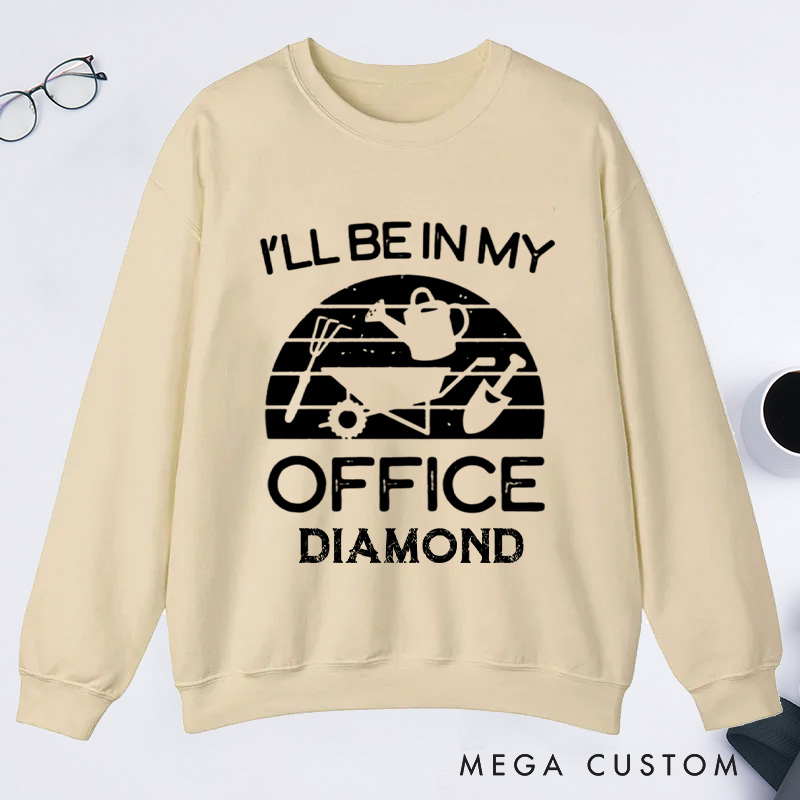 Personalized I'll Be in My Office Classic Sweatshirts Gardener Sweatshirt with Name Plant Lover Gift Gardening Gift Gardener Gift