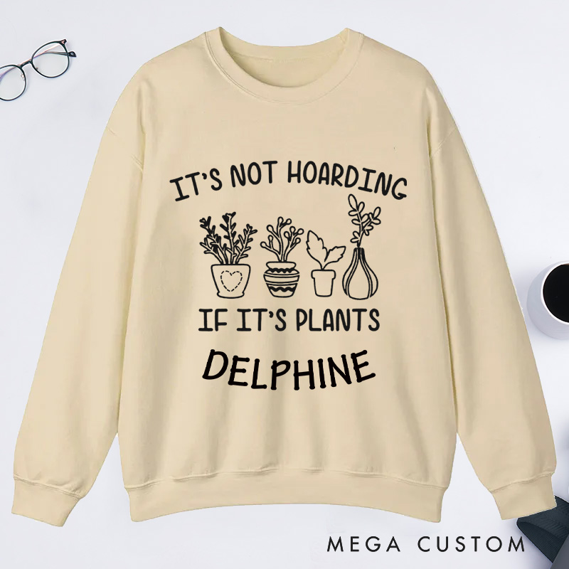 Personalized It's Not Hoarding If It's Plants Classic Sweatshirts Gardener Sweatshirt with Name Plant Lover Gift Gardening Gift Gardener Gift