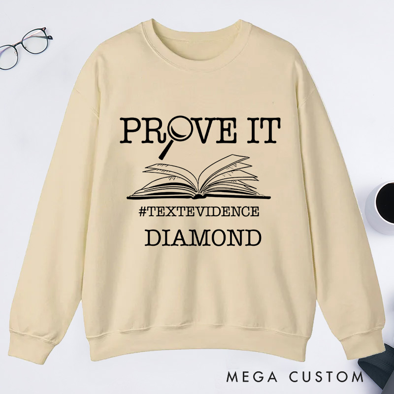 Personalized The Prove It Classic Sweatshirts Prove it Text Evidence Sweatshirt Research Sweatshirt with Name Book Lover Gift Librarian Gift