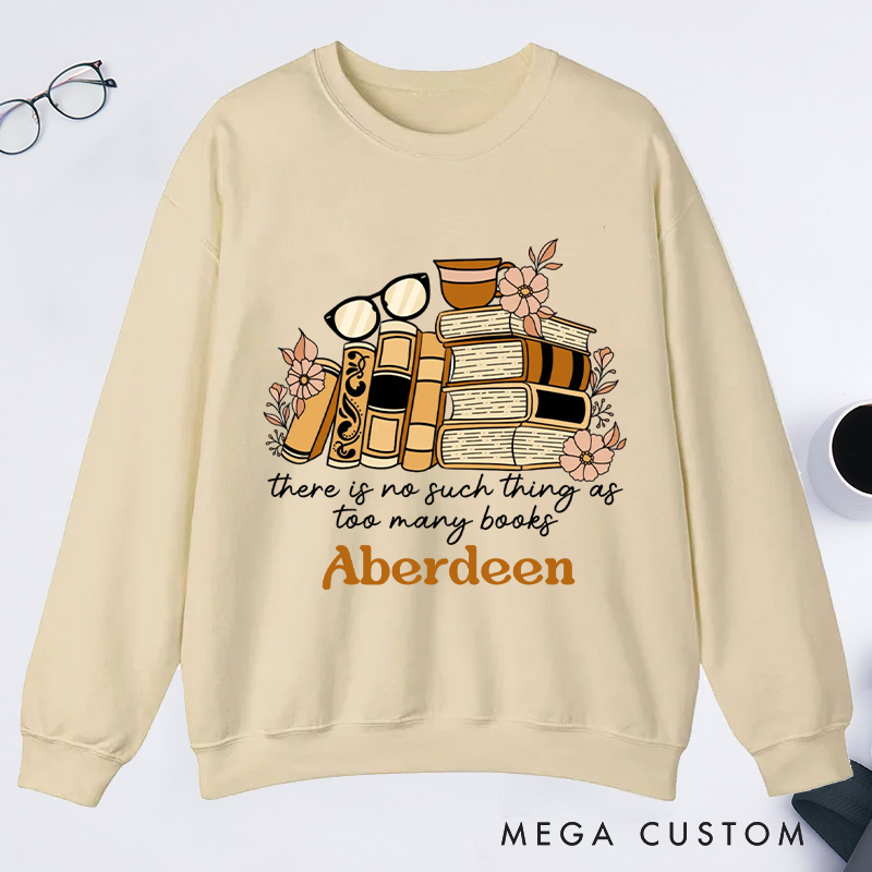 Personalized There Is No Such Thing as Too Many Books Classic Sweatshirts Bookish Sweatshirt with Name for Book Lover Gift Librarian Gift