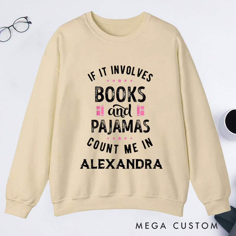 Personalized If It Involves Books And Pajamas Count Me In Classic Sweatshirts Bookish Sweatshirt with Name Book Lover Gift Librarian Gift