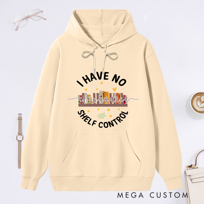 Personalized I Have No Shelf Control Classic Hoodies Book Lover Hoodies Reading Hoodies Librarian Gift Book Lover Gift For Reader