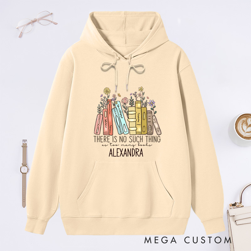 Personalized There Is No Such Thing As Too Many Books Classic Hoodies Book Lover Hoodies with Name Reading Hoodies Librarian Gift Reader Gift