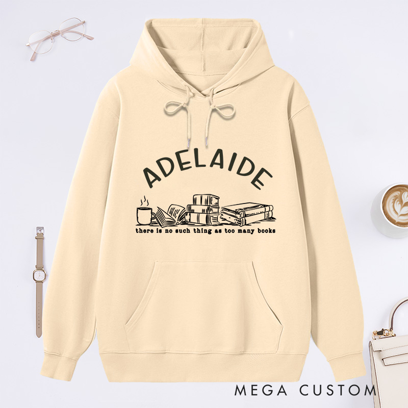 Personalized There Is No Such Thing As Too Many Books Classic Hoodies Book Lover Hoodies with Name Reading Hoodies Librarian Gift Book Lover Gift