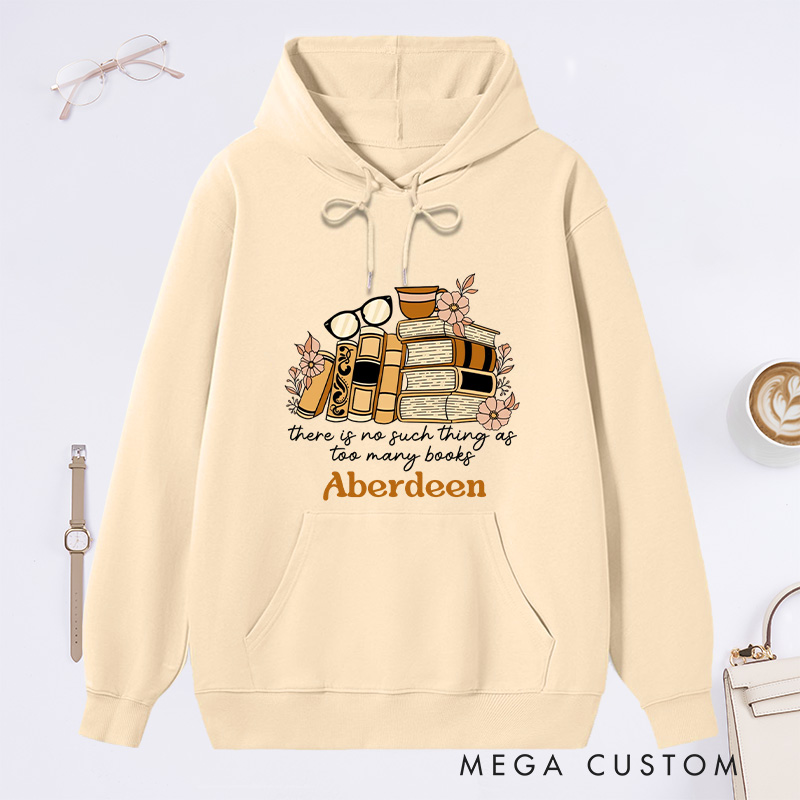 Personalized There Is No Such Thing As Too Many Books Classic Hoodies Book Lover Hoodies with Name Reading Hoodies Librarian Gift Reader Gift