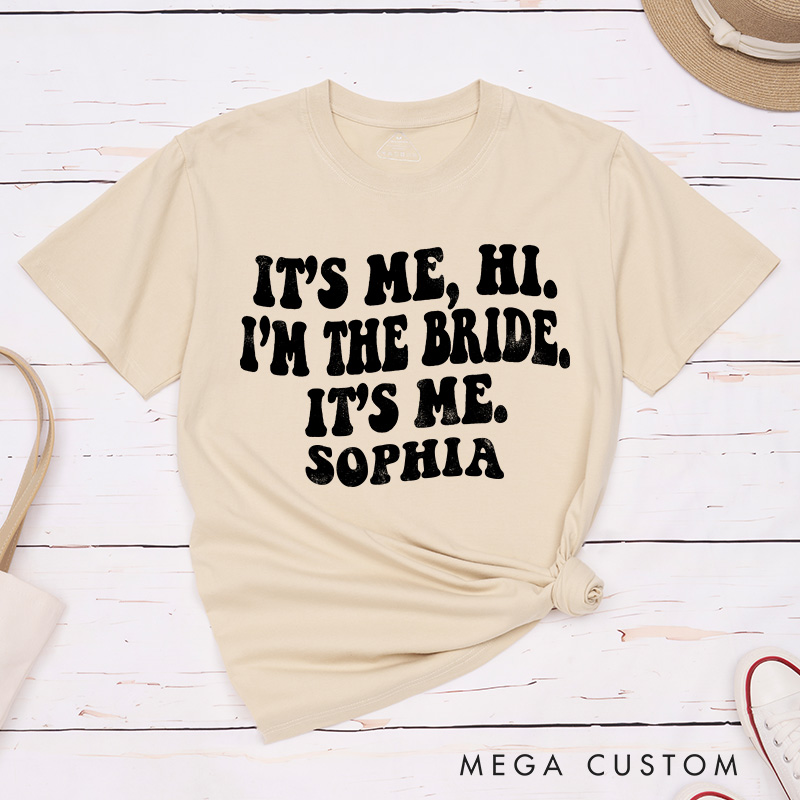 Personalized It's Me Hi I'm the Bride T-Shirt Bride Wedding Day T-Shirt Mrs. Bride Bachelorette Party Gift