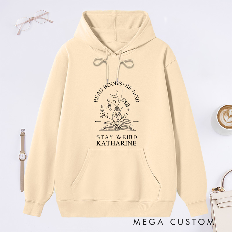 Personalized Read Books Be Kind Stay Weird Classic Hoodies Bookish Hoodies Custom Book Lover Hoodies with Name Librarian Gift Reading Gift