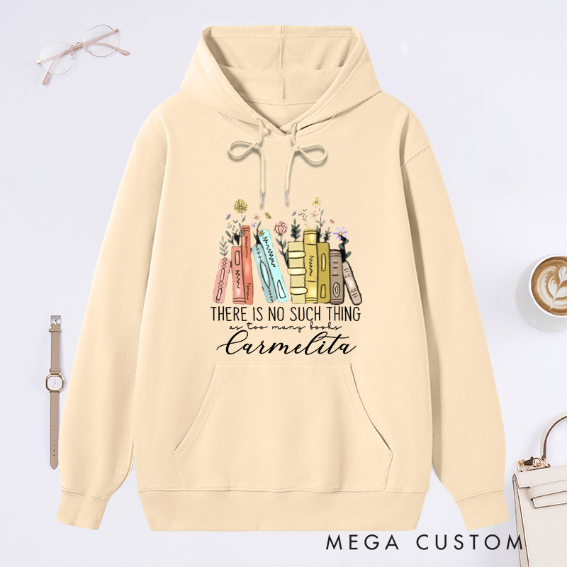 Personalized There Is No Such Thing As Too Many Books Classic Hoodies Custom Bookish Hoodies with Name Librarian Gift Book Lover Gift for Reader