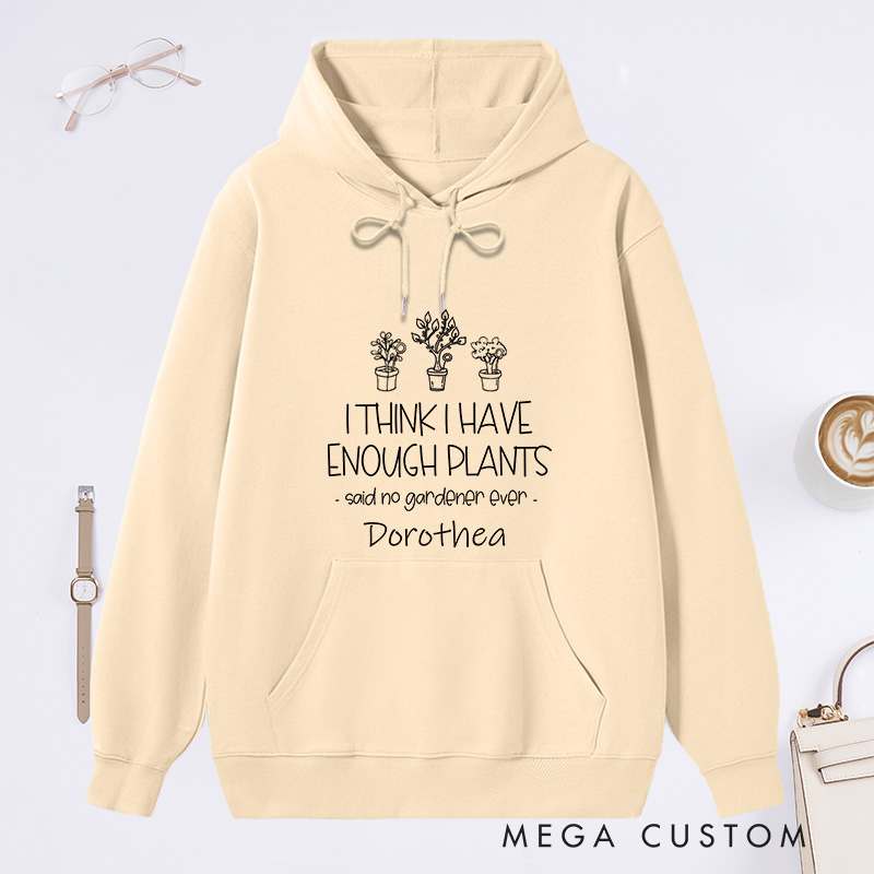 Personalized I Think I Have Enough Plants Classic Hoodies Custom Hoodies with Name Plant Lover Gift Gardening Lover Gift Gardener Gift
