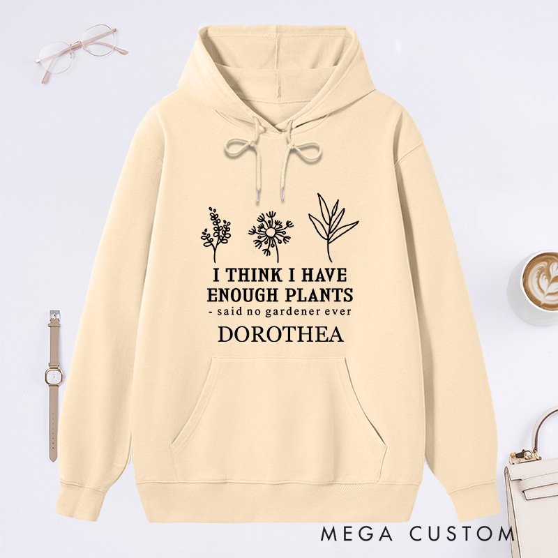 Personalized I Think I Have Enough Plants Classic Hoodies Custom Earth Day Hoodies with Name Plant Lover Gift Gardening Lover Gift for Gardener Gift