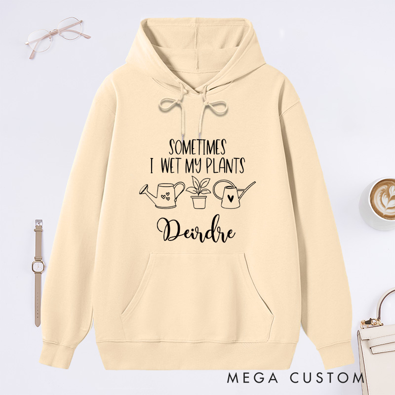 Personalized Sometimes I Wet My Plants Classic Hoodies Custom Hoodies with Name Plant Lover Gift Gardening Gift for Gardener Gift