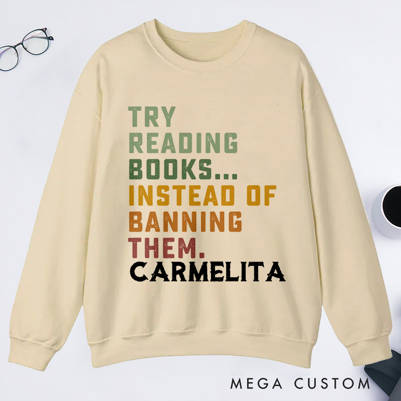 Personalized Try Reading Books Instead Of Banning Them Reading Classic Sweatshirts Librarian Sweatshirts Gift For Book Lover
