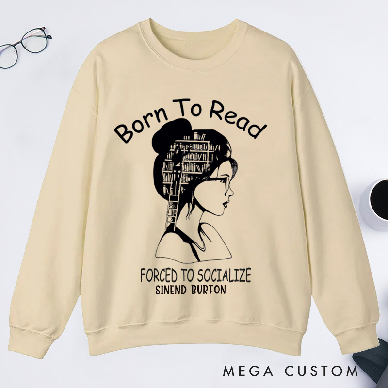 Personalized Born to Read Forced to Socialize Classic Sweatshirts Book Sweatshirts Women Reading Sweatshirts Book Lover Gift for Readers Bookworm Books Bookish