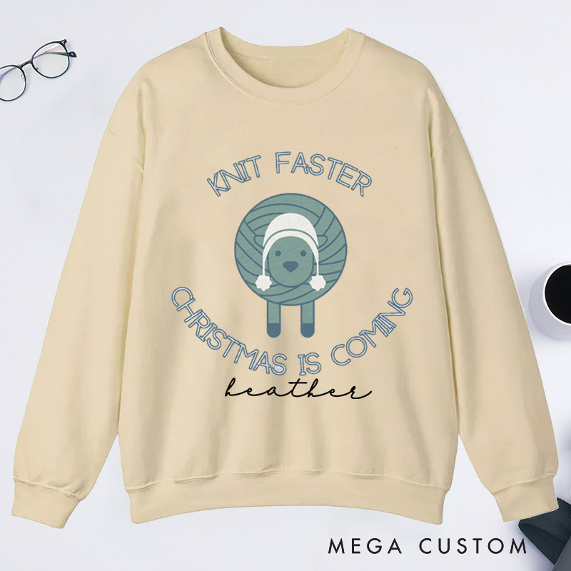 Personalized Knit Faster Christmas Is Coming Classic Sweatshirts Funny Knitting Gift Knit Sweatshirts Yarn Lover Funny Knitter Graphic