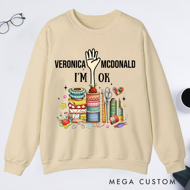 Personalized Quilting Machine I'm Ok Classic Sweatshirts Sewing Lovers Gift Quilting Lovers Gift 