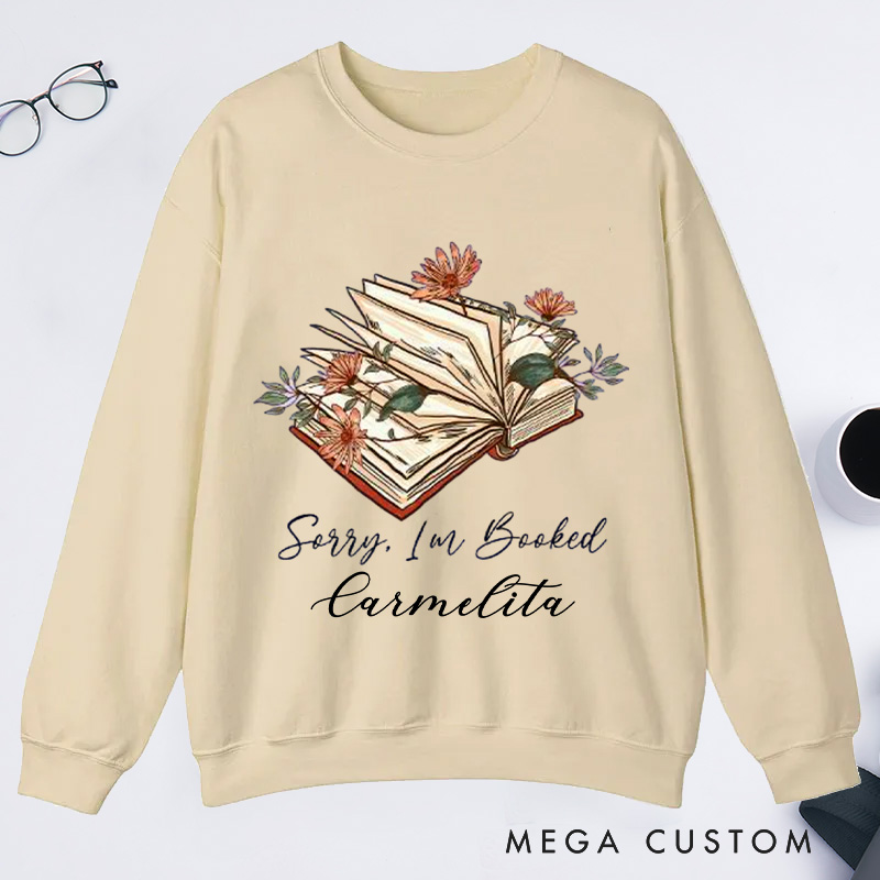 Personalized Sorry I Am Booked Classic Sweatshirts Book Flower Sweatshirt Bookish Sweatshirt with Name Book Lover Gift Librarian Gift Reading Gift