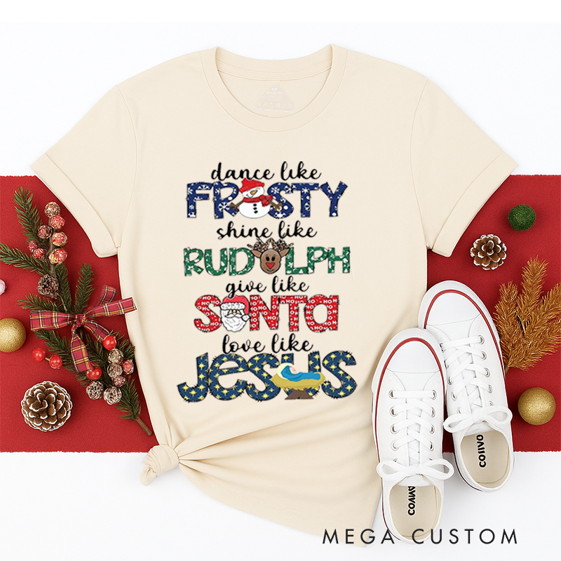 Personalized Classic T-Shirts Dance like Frosty Shine like Rudolph Give like Santa Love like Jesus Tee Cute Christmas Tee