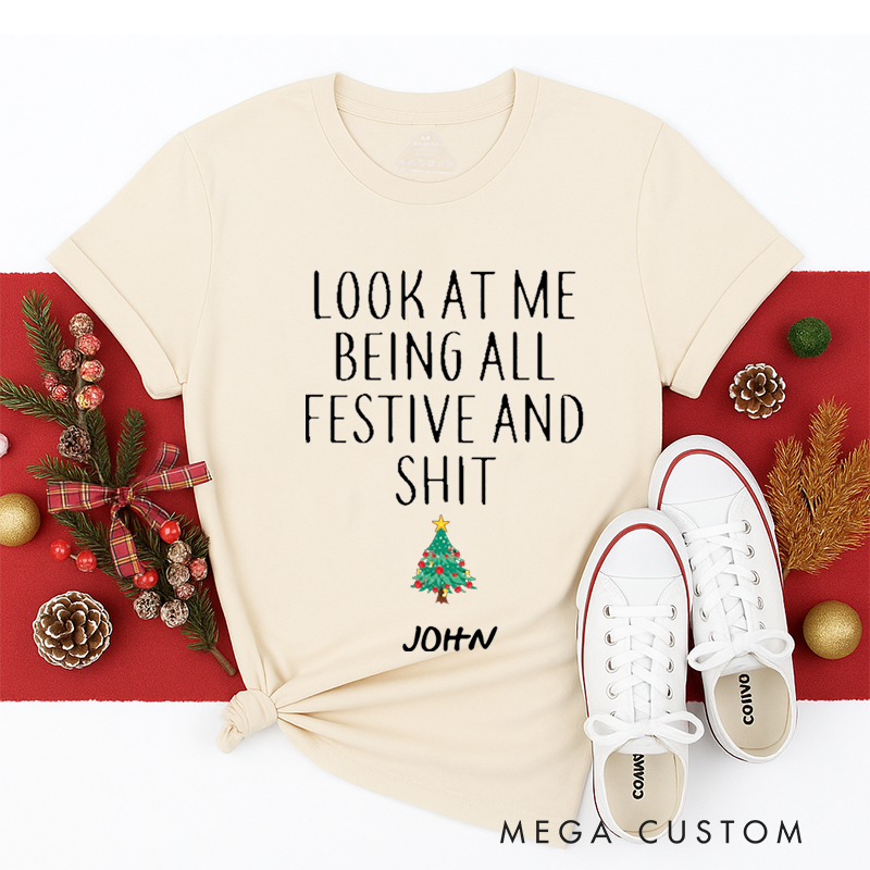 Personalized Classic T-Shirts Christmas Funny Look at Me Being All Festive and Shit Tee