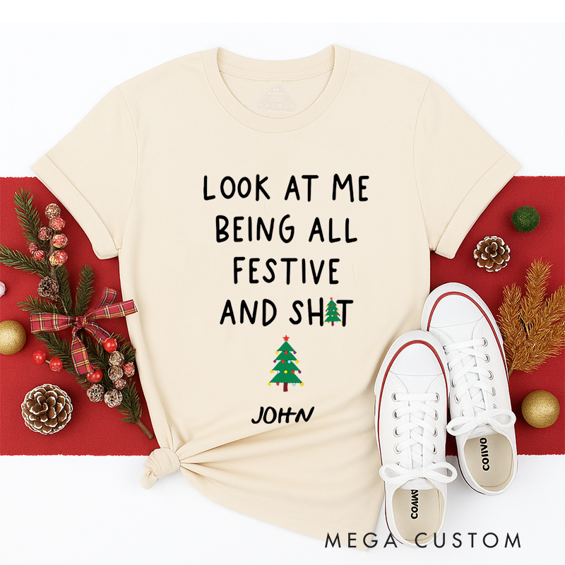 Personalized Classic T-Shirts Funny Christmas Tee Look at Me Being All Festive and Shit Tee