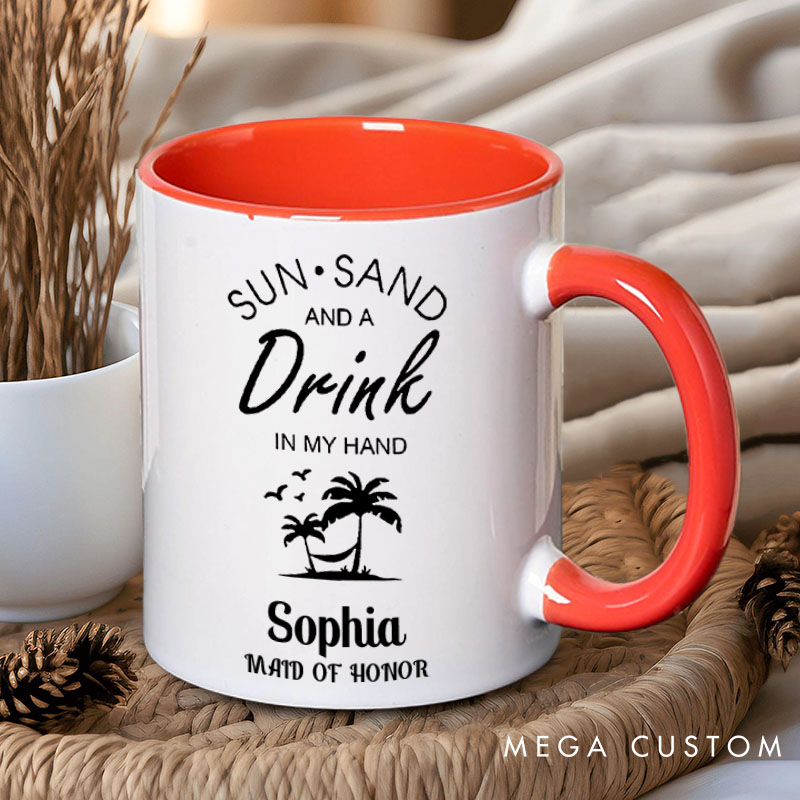 Personalized Bridesmaid Sun Sand and a Drink in My Hand Mug Maid of Honor Name Mug Bachelorette Party Mug Bridesmaid Proposal Gift Bridal Shower Mug