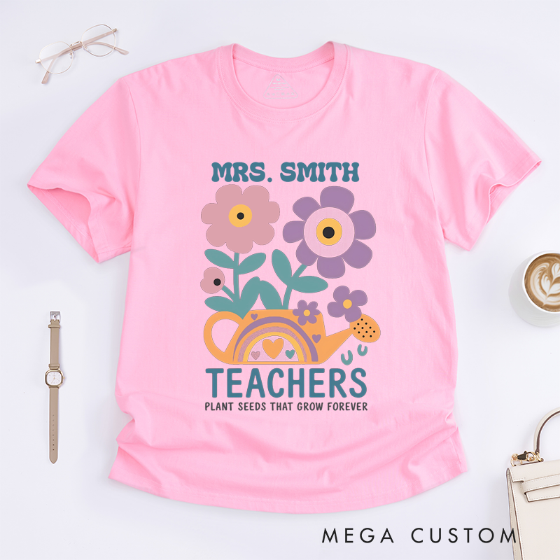 Personalized T-Shirts Teachers Plant Seeds That Grow Forever Shirt Heartfelt Gift for Teachers