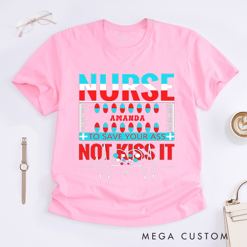 Personalized Nurse T-Shirts to Save Your Ass Not Kiss It Humorous Shirt Perfect Gift for Nurses