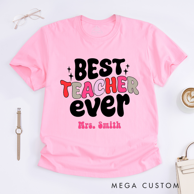 Personalized T-Shirts Best Teacher Ever Colorful Comfortable Stylish Shirts Ideal Gift for Teachers 