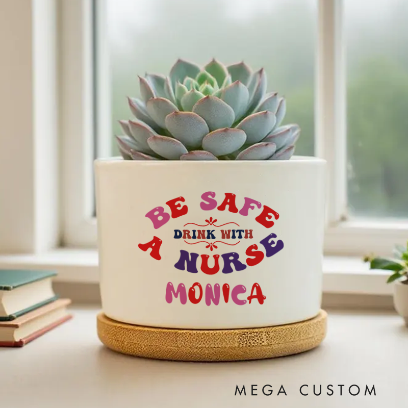 Personalized Nurse Planter Be Safe Drink with a Nurse Design Custom Flower Pot