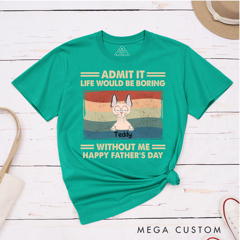Personalized Cat Lover Admit It Life Would Be Boring Cat Dad T-Shirt