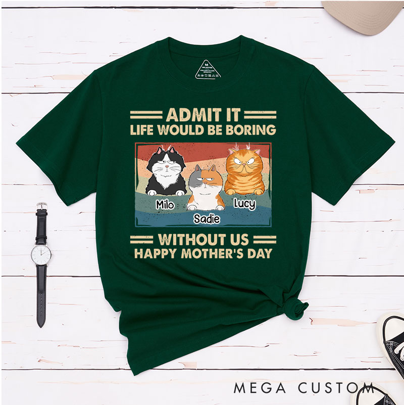 Personalized Cat Lover Admit It Life Would Be Boring Cat Mom T-Shirt