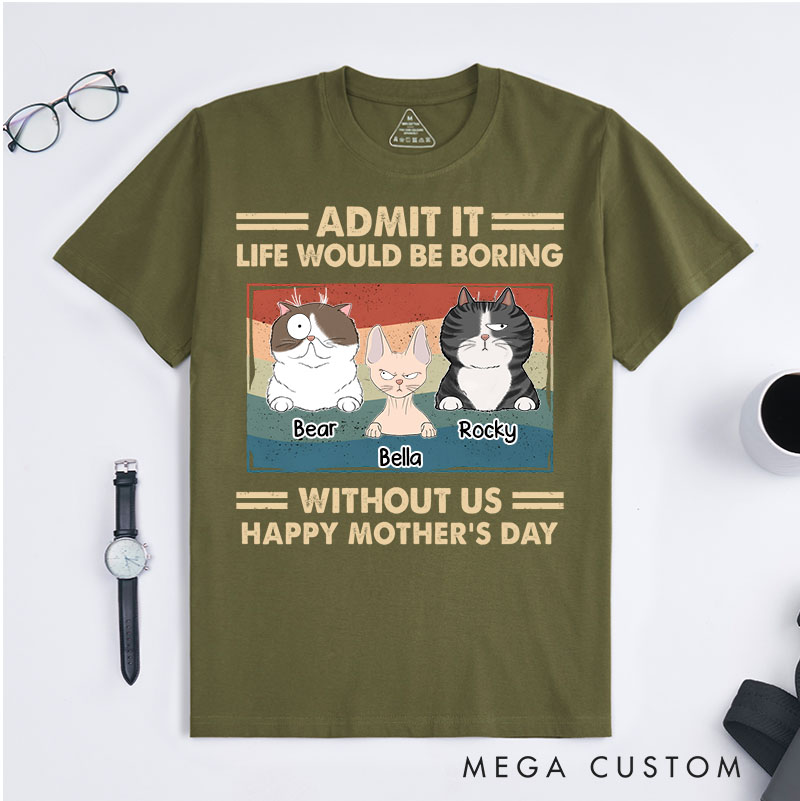 Personalized Cat Lover Admit It Life Would Be Boring Cat Mom T-Shirt