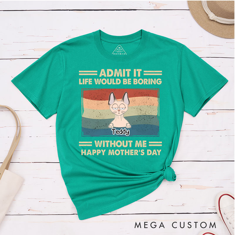 Personalized Cat Lover Admit It Life Would Be Boring Cat Mom T-Shirt