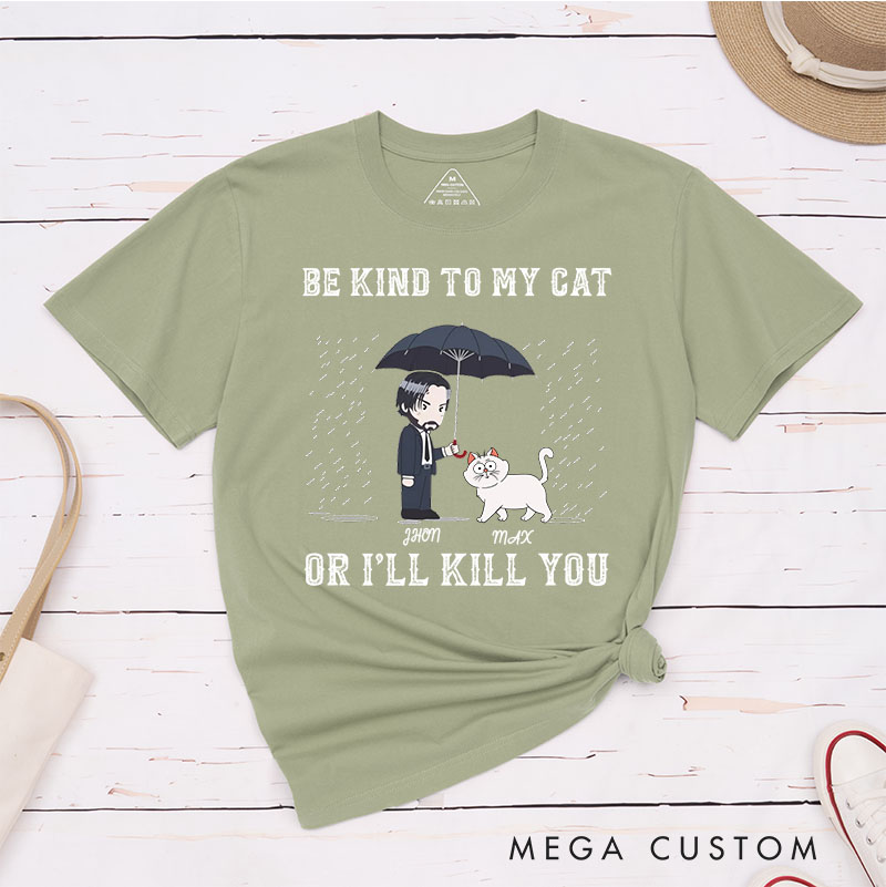 Personalized Cat Lover Be Kind to My Cat Or I'll Kill You T-Shirt