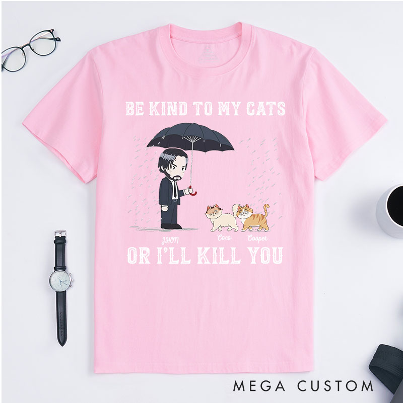 Personalized Cat Lover Be Kind to My Cat Or I'll Kill You T-Shirt