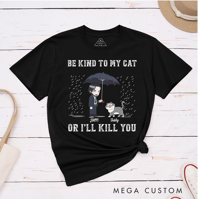 Personalized Cat Lover Be Kind to My Cat Or I'll Kill You T-Shirt