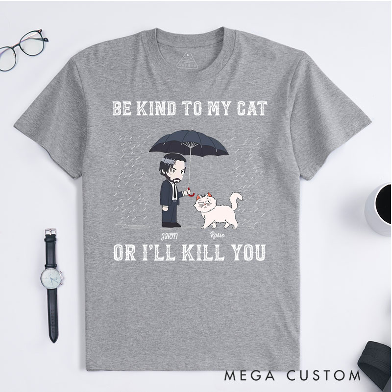 Personalized Cat Lover Be Kind to My Cat Or I'll Kill You T-Shirt
