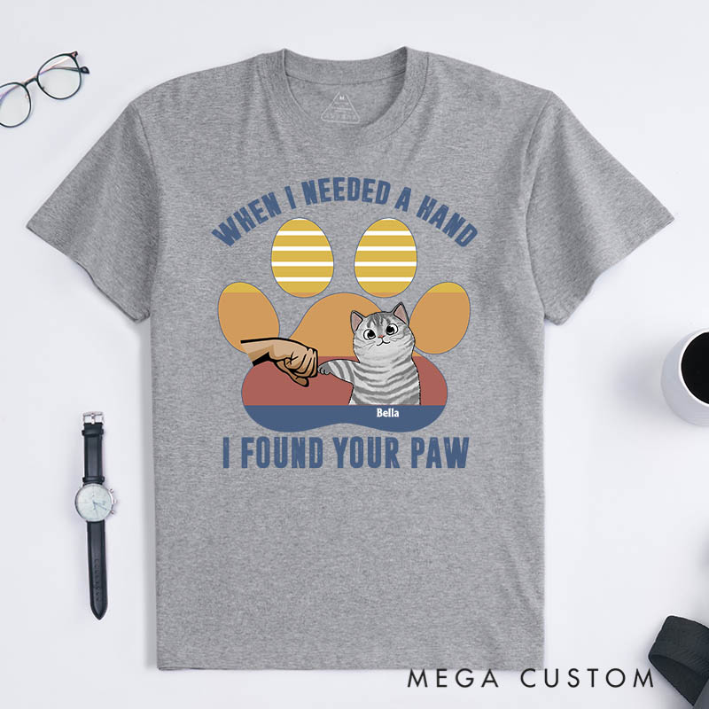 Personalized Cat Lover When I Needed A Hand I Found Your Paw T-Shirt