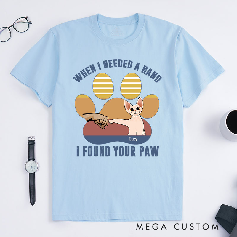 Personalized Cat Lover When I Needed A Hand I Found Your Paw T-Shirt